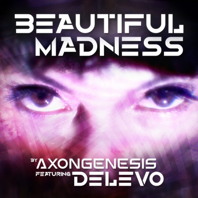 Beautiful Madness Music and Video by Axon Genesis